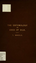 On the entomology and uses of silk : with a list of the families, genera, and species of silk producers known up to the present date_cover