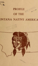 Profile of the Montana Native American : prepared for ... Coordinator of Indian Affairs, Office of the Governor, Helena, Montana 1974_cover