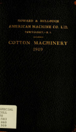 Illustrated catalogue of cotton machinery built by Howard & Bullough American Machine Company, Ltd., Pawtucket, R.I., U.S.A. : opening, picking, carding, drawing, roving, spinning, twisting and winding machinery : warpers and slashers : containing also fl_cover