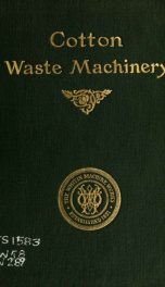 1914 illustrated and descriptive catalog of Whitin cotton waste machinery and of various systems of working cotton waste_cover