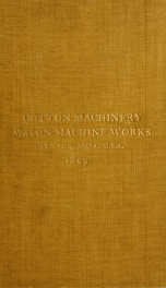 The Mason Machine Works, Taunton, Massachusetts, U.S.A., inventors and builders of cotton machinery : Founded 1842 ; Incorporated 1873 ; [Catalogue]_cover