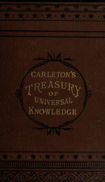 Carleton's treasury : a valuable hand-book of general information, and a condensed encyclopedia of universal knowledge, being a reference book upon nearly every subject...with a complete analytical index for ready reference_cover