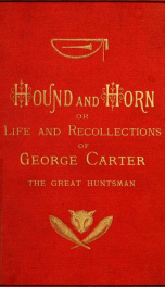 Hound and horn : or, The life and recollections of George Carter, the great huntsman_cover