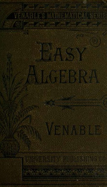 An easy algebra for beginners : being a simple, plain presentation of the essentials of elementary algebra, and also adapted to the use of those who can take only a brief course in this study_cover