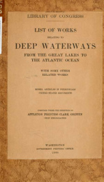 List of works relating to deep waterways from the Great Lakes to the Atlantic Ocean, with some other related works. Books, articles in periodicals, United States documents_cover