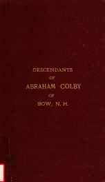 A genealogy of the descendants of Abraham Colby and Elizabeth Blaisdell : his wife, who settled in Bow in 1768_cover
