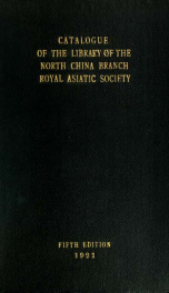 Catalogue of the library of the North China Branch Royal Asiatic Society, contained in the society's building, no. 5, Museum Road_cover