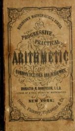 The progressive practical arithmetic : containing the theory of numbers in connection with concise analytic and synthetic methods of solution, and designed as a complete text-book on this science : for common schools and academies_cover