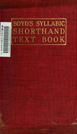 Boyd's syllabic shorthand text book; a system of shorthand in which characters represent syllables, thereby greatly simplifying the science .._cover