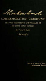 Ceremonies and re-enactment of the one hundredth anniversary of the first inauguration of Abraham Lincoln, 1861-1961, on the east front of the Capitol of the United States, March 4, 1961_cover