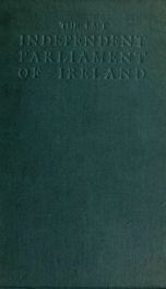 The last independent parliament of Ireland, with account of the survival of the nation and its lifoewrk_cover