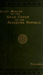 Eight months on the Gran Chaco of the Argentine Republic;_cover