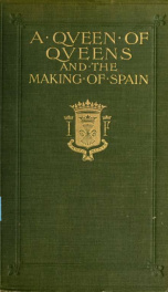 A queen of queens & the making of Spain, by Christopher Hare [pseud.] .._cover