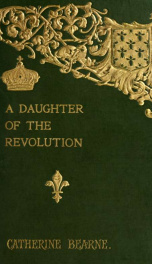 A daughter of the revolution : a leader of society of Napoleon's court_cover