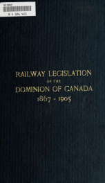 Railway legislation of the Dominion of Canada from 1867 to 1905 inclusive_cover