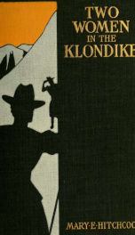 Two women in the Klondike; the story of a journey to the gold-fields of Alaska_cover