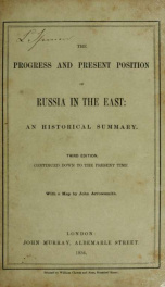 The Progress and present position of Russia in the East, an historical summary continued down to the present time_cover