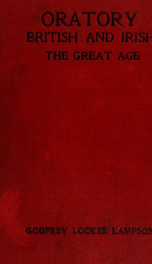 Oratory, British and Irish; the great age (from the accession of George the Third to the Reform Bill - 1832)_cover