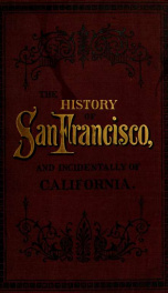 A history of the city of San Francisco; and incidentally of the state of California_cover