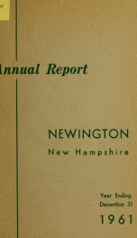 Annual reports of the selectmen, treasurer, highway agents, auditors, board of education and library trustees of the Town of Newington, N.H. for the year ending ._cover