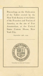 Proceedings on the dedication of the tablet erected by the New York society of the Order of the founders and patriots of America, on the site of Fort Amsterdam, at the United States custom house, New York city_cover