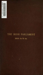 The Irish Parliament from the year 1782 to 1800. Being the Cressingham prize essay, 1878_cover