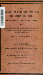 The corrupt and illegal practices prevention act, 1883, annotated and explained. Notes of judicial decisions in cases of bribery, treating undue influence, personation, etc_cover