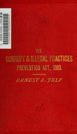 The corrupt and illegal practices prevention act, 1883. <46 & 47 Vict. c. 51> .._cover