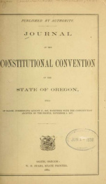 Journal of the Constitutional Convention of the state of Oregon, held at Salem, commencing August 17, 1857, together with the constitution adopted by the people, November 9, 1857_cover