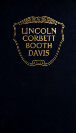 Abraham Lincoln and Boston Corbett, with personal recollections of each; John Wilkes Booth and Jefferson Davis, a true story of their capture_cover
