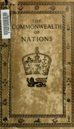 The Commonwealth of Nations; an inquiry into the nature of citizenship in the British Empire, and into the mutual relations of the several communities thereof. Pt. 1_cover