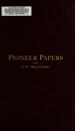 Pioneer papers, comprising a collection of the recollections of early events of Bloomington, Iowa, now Muscatine, and its surroundings, being a short history of the business men, the schools, the churches, and the early politics of the pioneers_cover