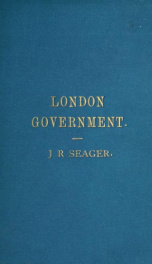 The government of London under the London government act, 1899_cover