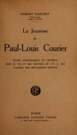 La jeunesse de Paul-Louis Courier : étude anecdotique et critique sur sa vie et ses oeuvres de 1772 a 1812, d'après des documents inédits_cover