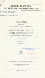 Domestic oil and gas--tax proposals to increase production : hearing before the Subcommittee on Taxation of the Committee on Finance, United States Senate, One Hundred Third Congress, second session, March 14, 1994_cover