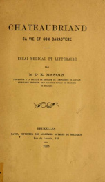 Chateaubriand, sa vie et son caractère : essai médical et littéraire_cover