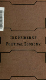 The primer of political economy; in sixteen definitions and forty propositions_cover