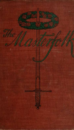 The masterfolk : wherein is attempted the unravelling of the strange affair of my Lord Wyntwarde of Cavil and Miss Betty Modeyne_cover