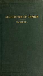 Acquisition of Oregon : and the long suppressed evidence about Marcus Whitman 2_cover