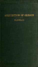 Acquisition of Oregon : and the long suppressed evidence about Marcus Whitman 1_cover