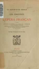 Les origines de l'Opéra français; d'après les minutes des notaires, les registres de la Conciergerie et les documents originaux conservés aux Archives nationales à la Comédie française et dans diverses collections publiques et particulières_cover