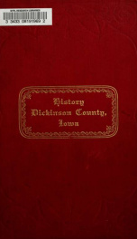 A history of Dickinson County, Iowa, together with an account of the Spirit Lake massacre, and the Indian troubles on the northwestern frontier .._cover