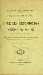 François Buloz et ses amis : la Revue des deux mondes et la Comédie française ; correspondances inédites de George Sand, Alfred de Musset, Madame François Buloz Bocage, Alexandre Dumas, Rachel, etc._cover