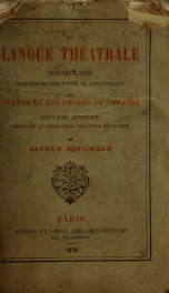 La langue théâtrale : vocabulaire historique, descriptif et anecdotique des termes et des choses du théâtre, suivi d'un appendice contenant la législation théâtrale en vigueur_cover