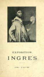 Exposition Ingres, ouverte du 8 mai au 5 juin 1921 : en l'hotel de la Chambre syndicale de la curiosité et des beaux-arts_cover