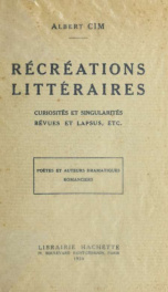 Récréations littéraires, curiosités et singularités, bévues et lapsus, etc. ... poètes et auteurs dramatiques, romanciers_cover