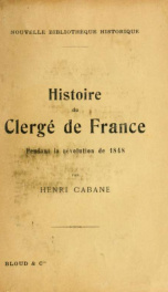 Histoire du clergé de France pendant la révolution de 1848 : de la chute de Louis-Phillipe à l'élection de Louis Bonaparte, 24 Février-20 Decembre 1948_cover