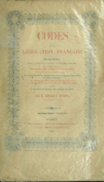 Codes de la législation française : ouvrage contenant, outre la Charte constitutionelle et les codes ordinaires, des codes spéciaux sur chacune des autres matières du droit, de plus sous une rubrique distincte les lois, décrets et ordonnances sur les mati_cover