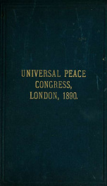 Proceedings of the Universal peace congress, held in the Westminster Town hall, London, from 14th to 19th July, 1890_cover