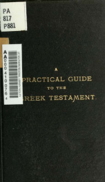 A practical guide to the Greek Testament : designed for those who have no knowledge of the Greek language, but who desire to read the New Testament in the original_cover